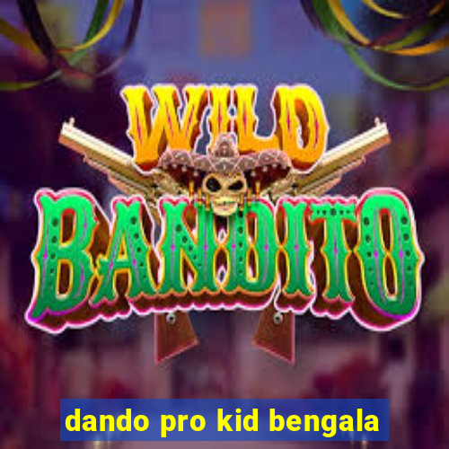 dando pro kid bengala